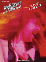 HL00307348 - Bob Seger & The Silver Bullet Band: Live Bullet - книга: Bob Seger & The Silver Bullet Band: Сборник песен, 86 страниц, язык - английский